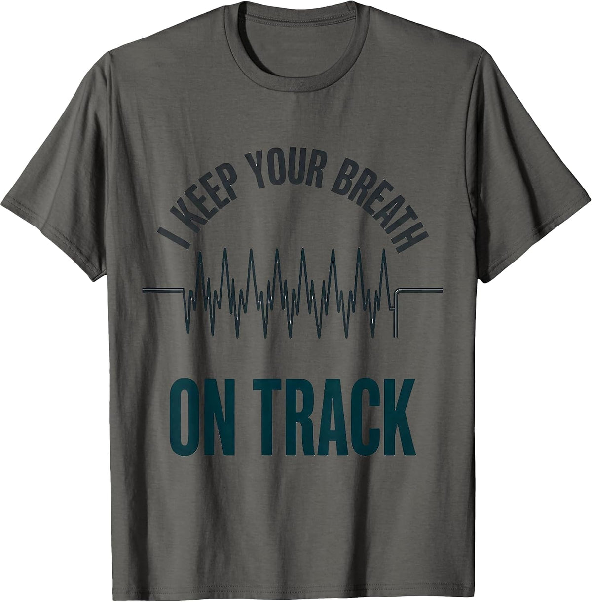 I Keep Your Breath On Track Funny Respiratory Therapist RT T-Shirt - Asphalt Grey