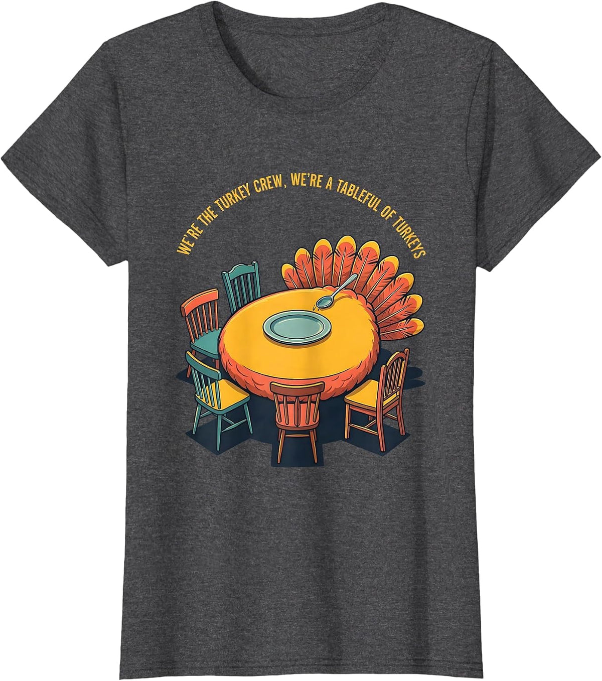 Women's We're The Turkey Crew, We're A Tableful Of Turkeys Funny T-Shirt - Dark Heather Grey