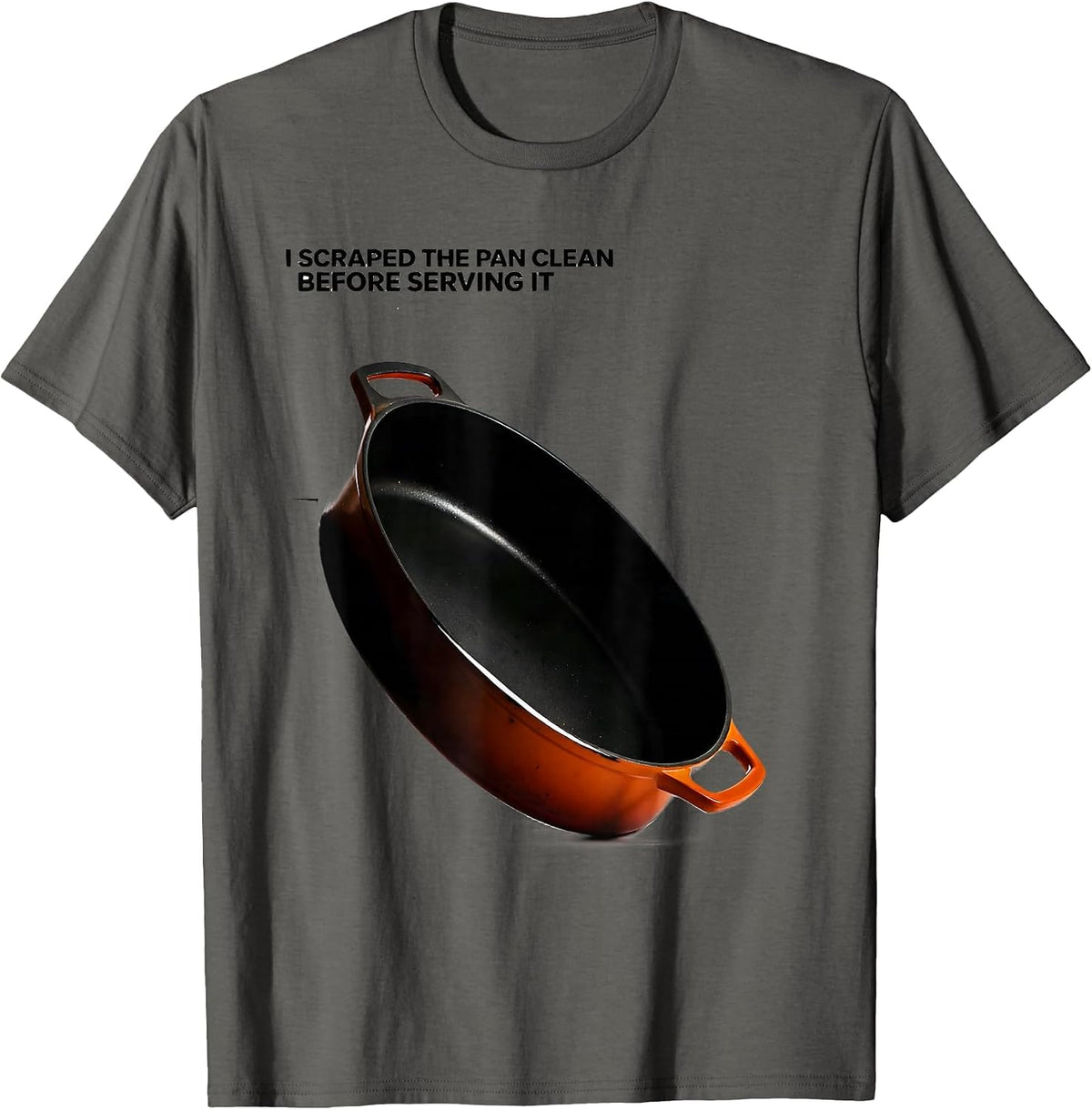 I Scraped The Pan Clean Before Serving It Funny T-Shirt - Asphalt Grey