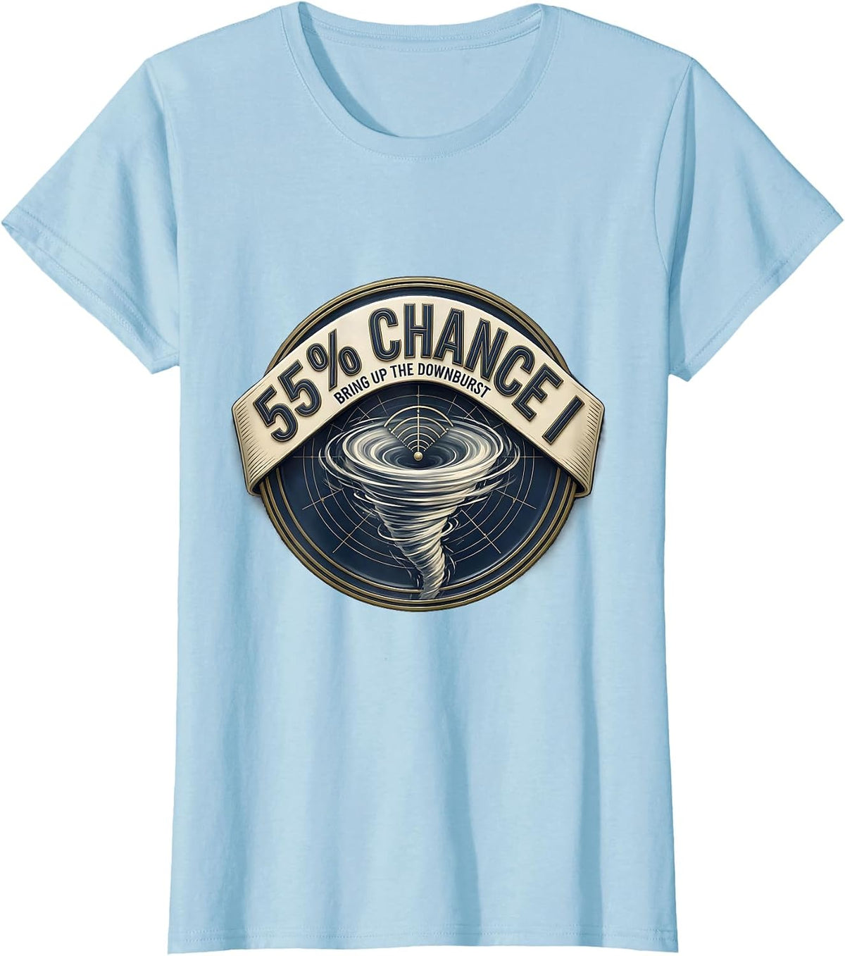 55% Chance I Bring Up The Downburst Funny Storm Chaser T-Shirt - Baby Blue