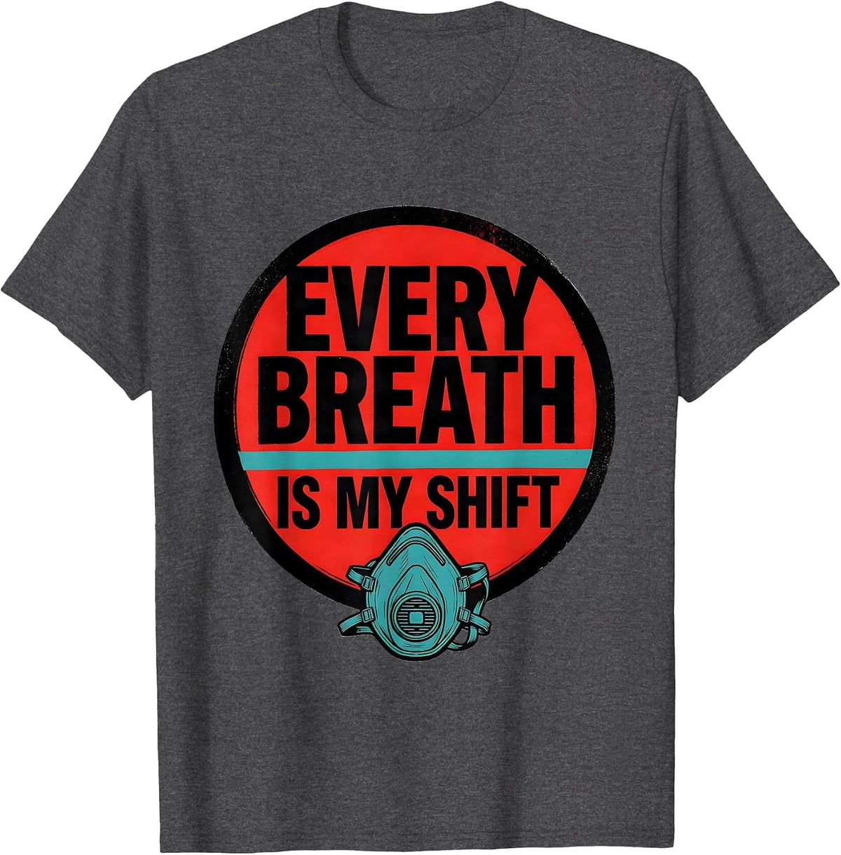 Men's Every Breath Is My Shift Respiratory Therapist RT Care Week T-Shirt - Dark Heather Grey