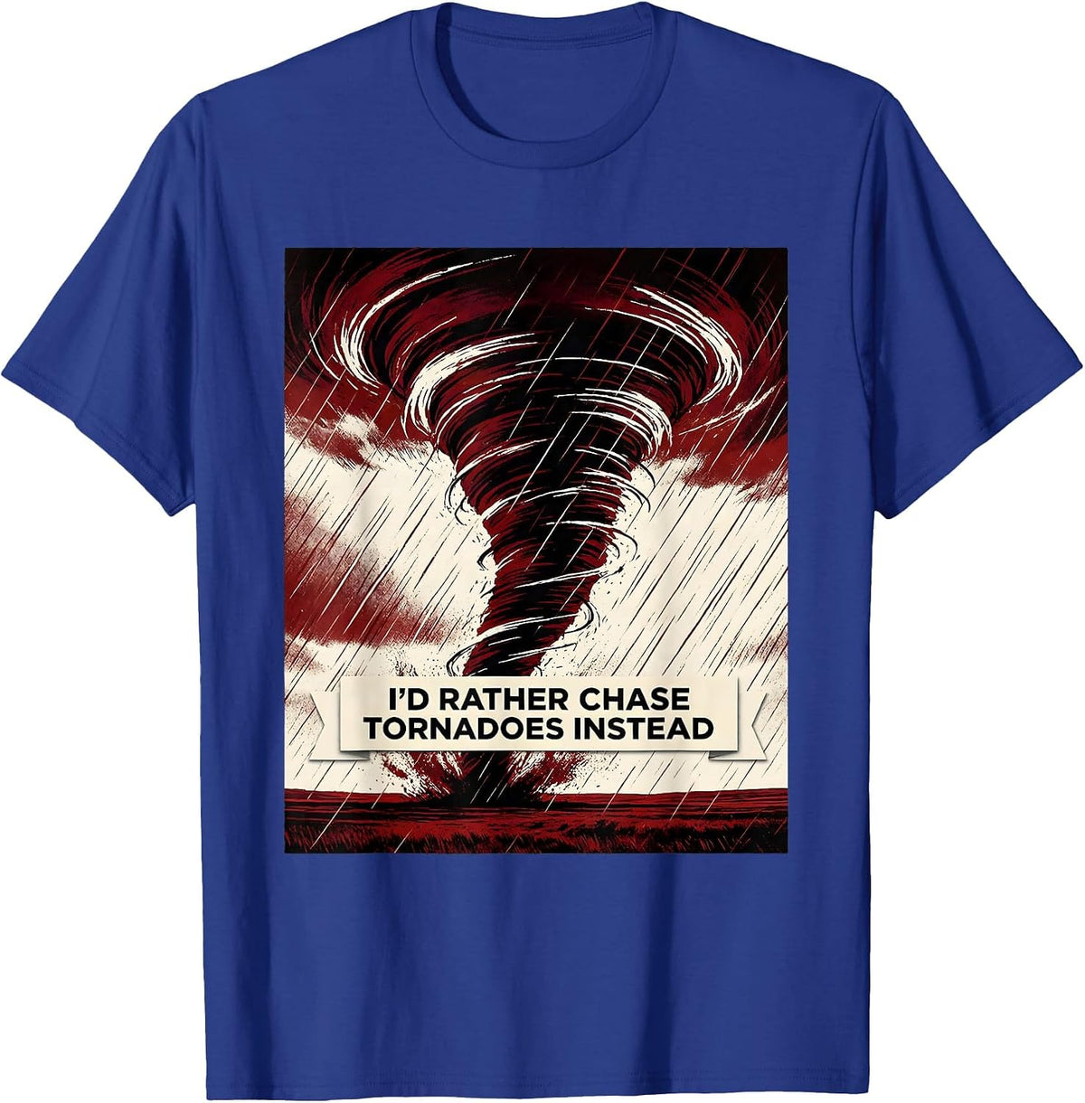 Men's I'd Rather Chase Tornadoes Instead Funny Storm Chaser T-Shirt - Royal Blue