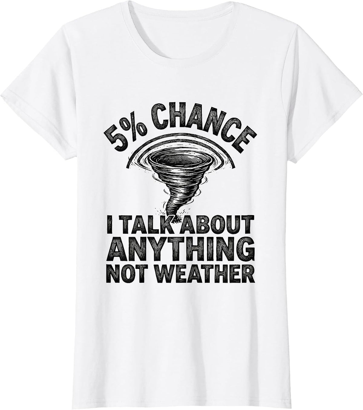 5% Chance I Talk About Anything Not Weather Storm Chaser T-Shirt - White
