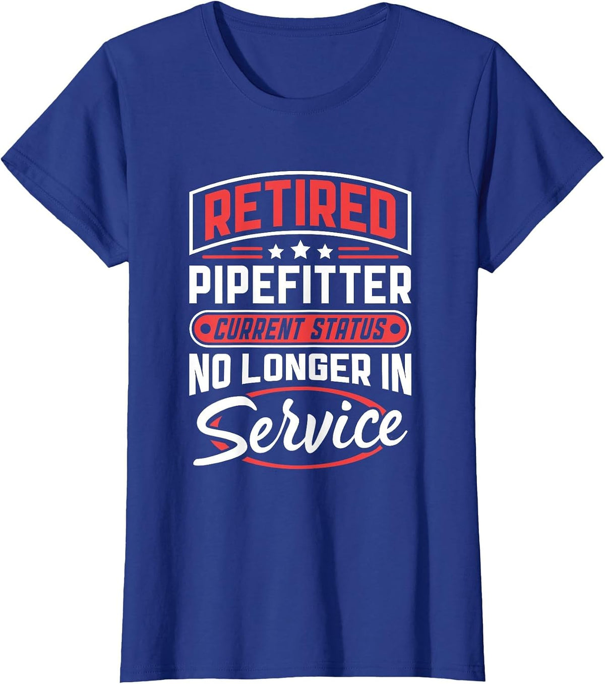 Retired Pipefitter No Longer in Service T-Shirt - Royal Blue