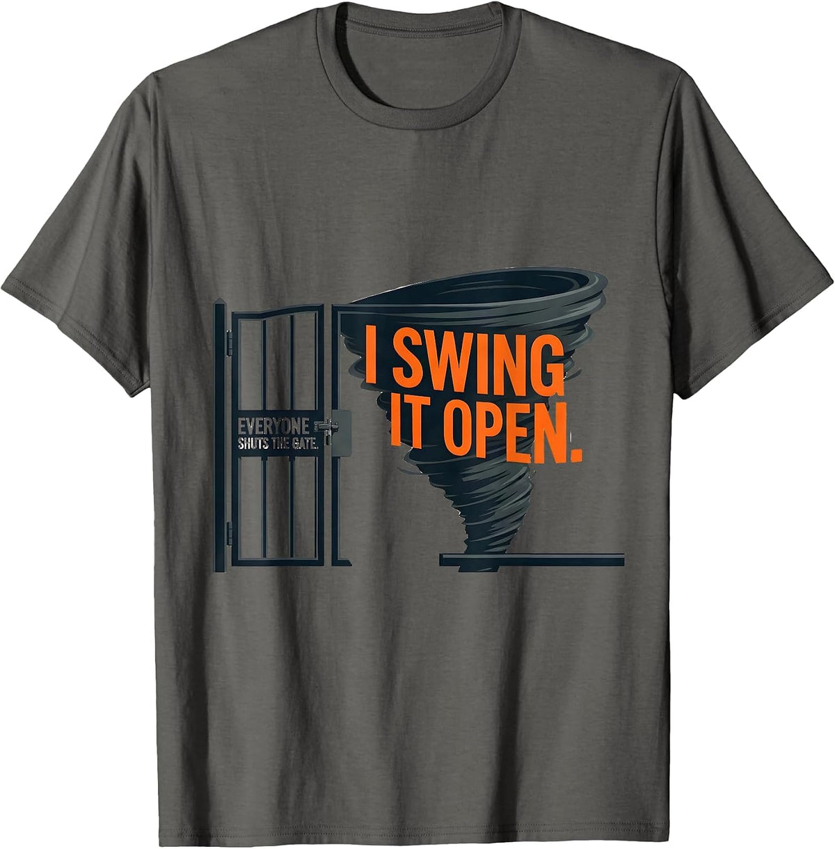 Men's Everyone Shuts The Gate I Swing It Open Storm Chaser T-Shirt - Asphalt Grey