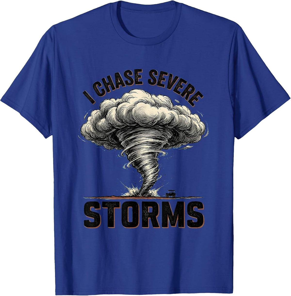 I Chase Severe Storms Funny Tornado Chaser Meteorology T-Shirt - Royal Blue