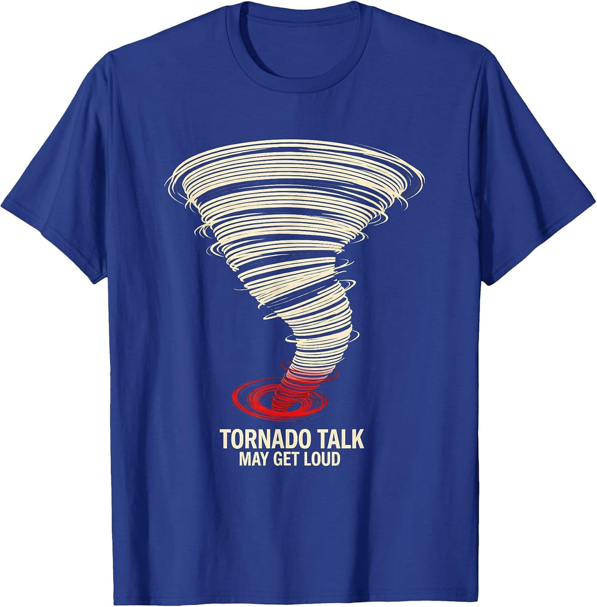 Men's Tornado Talk May Get Loud Funny Storm Chaser Meteorology T-Shirt - Royal Blue