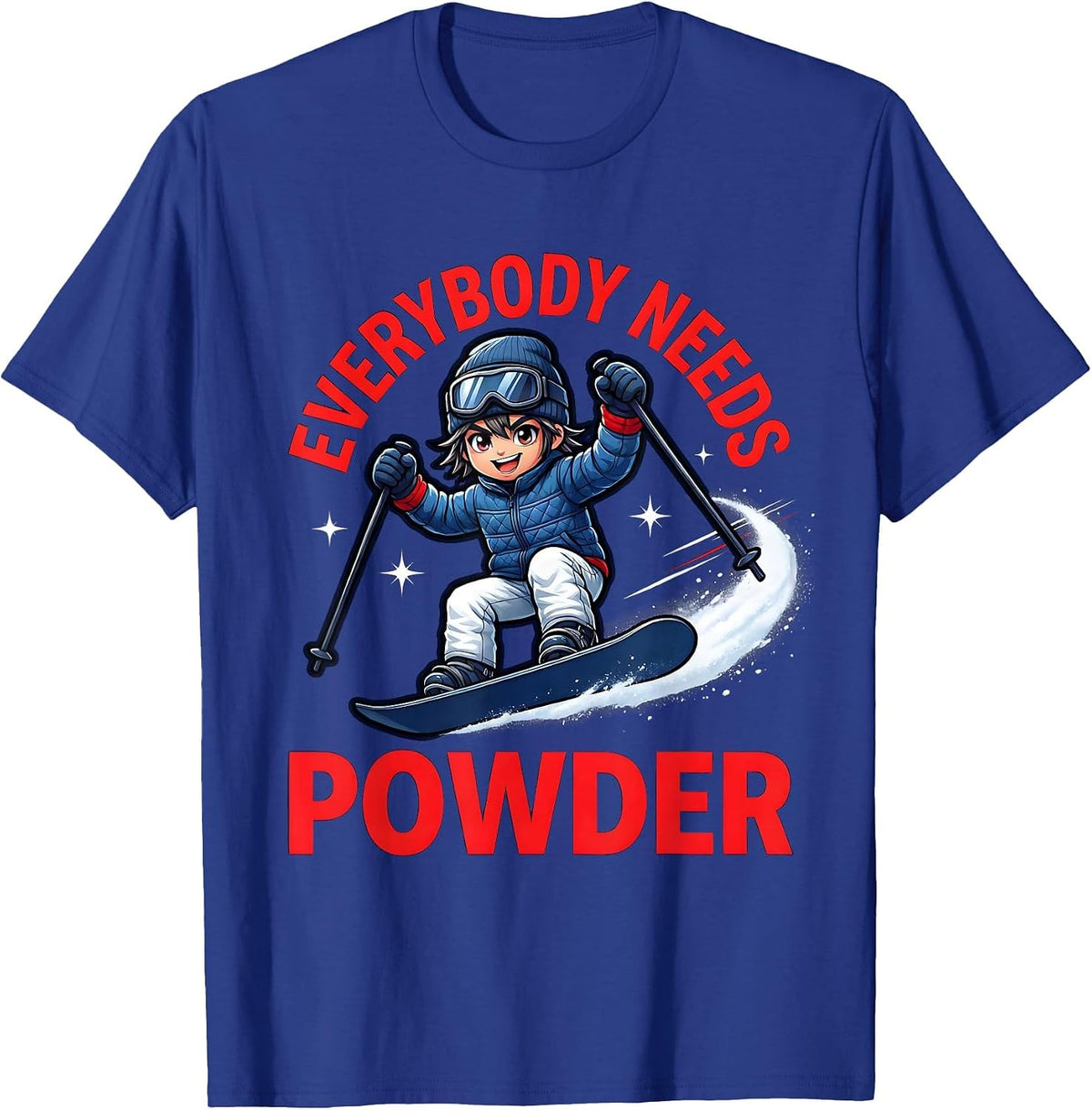 Men's EVERYBODY NEEDS POWDER Funny Snowboarder Ski Trip T-Shirt - Royal Blue