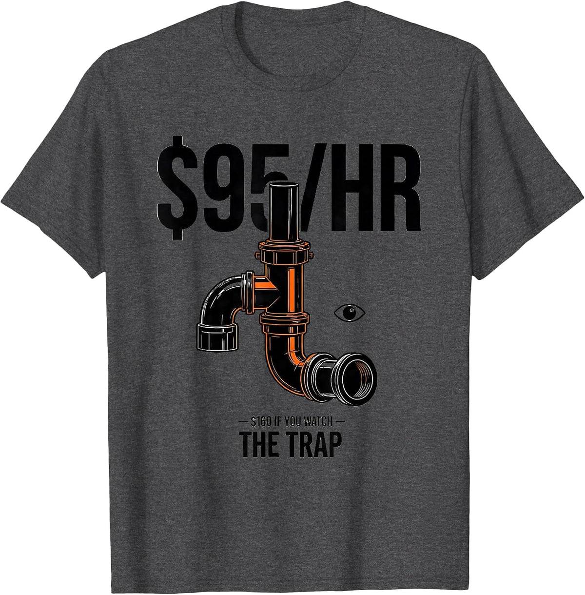 Men's $95/HR — $160 IF YOU WATCH THE TRAP Funny Plumber Pipefitter T-Shirt - Dark Heather Grey