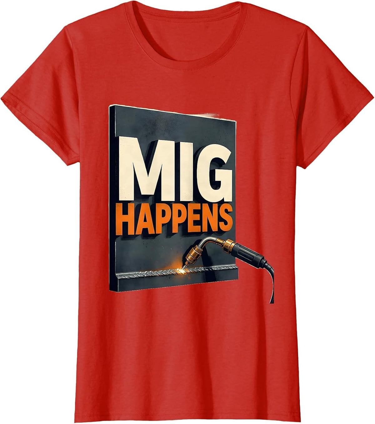 Women's MIG Happens Funny Welder Trade Pride Metal Worker Gift T-Shirt - Red