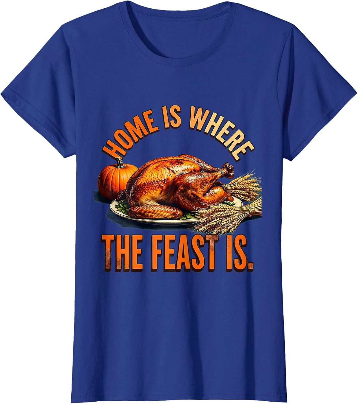 Women's Home Is Where The Feast Is Thanksgiving Design T-Shirt - Royal Blue