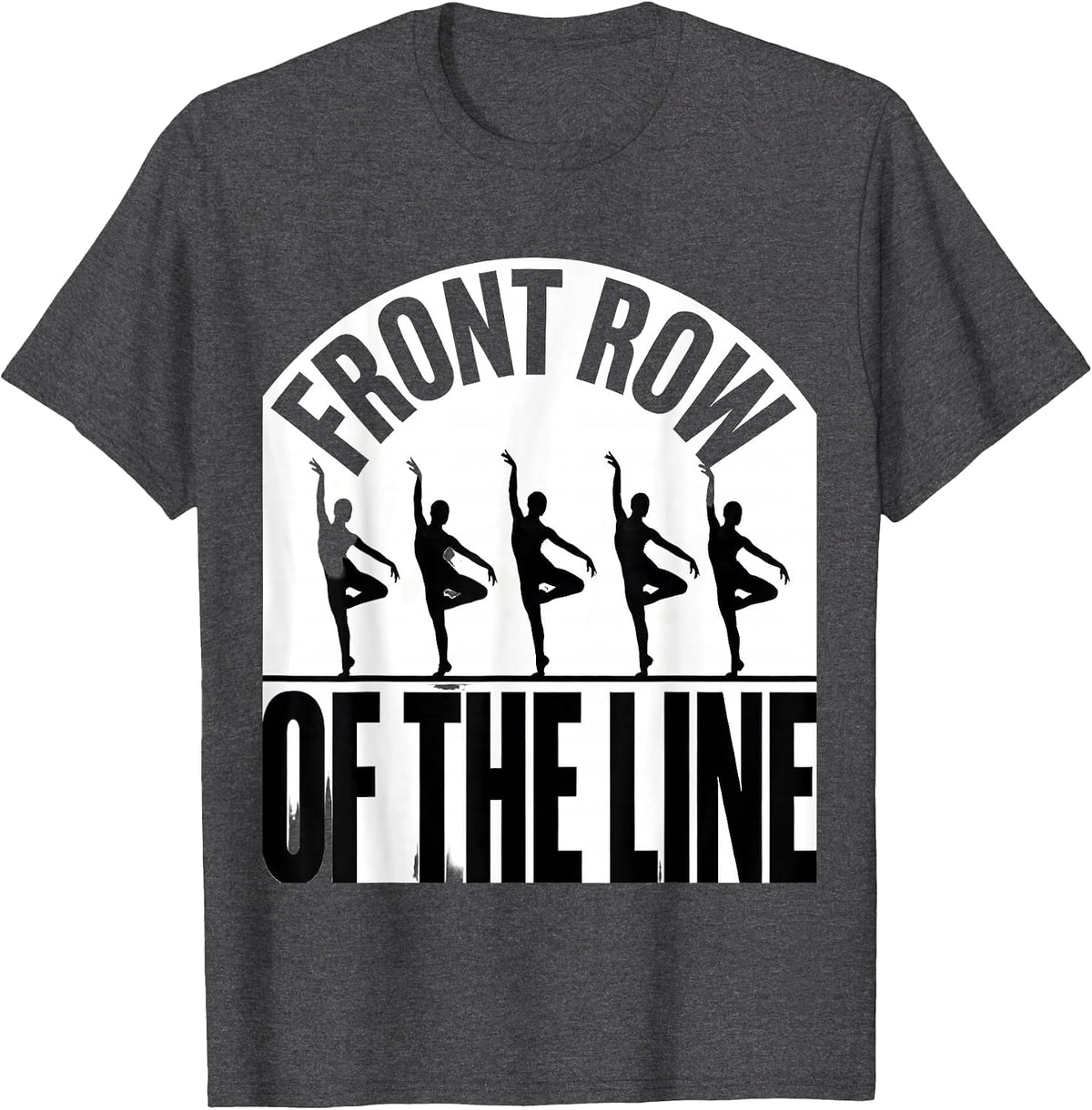 Front Row Of The Line Funny Dancer Line Dance Humor T-Shirt - Dark Heather Grey