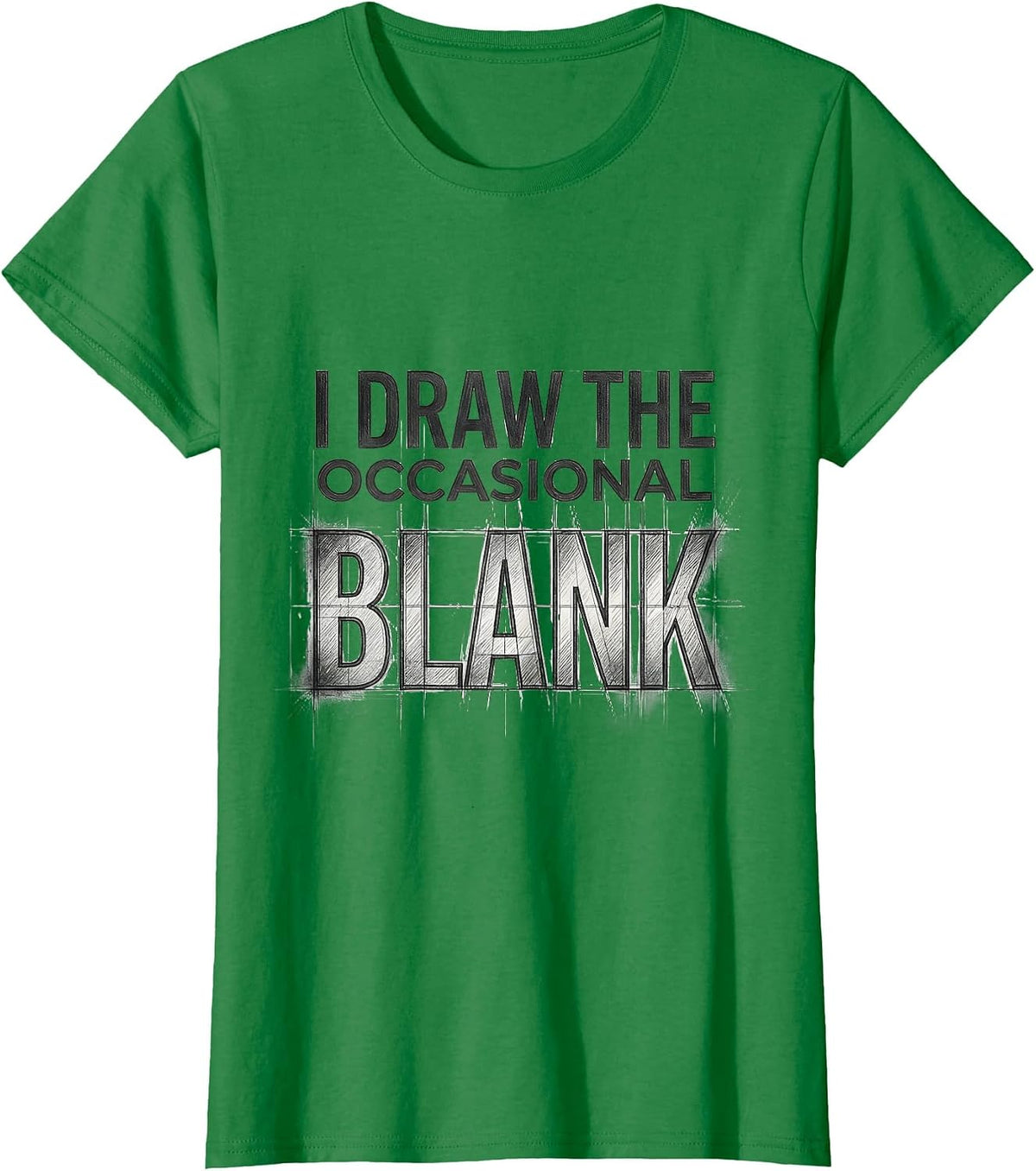 Women's I Draw The Occasional Blank Funny Artist Humor Art Teacher T-Shirt - Kelly Green