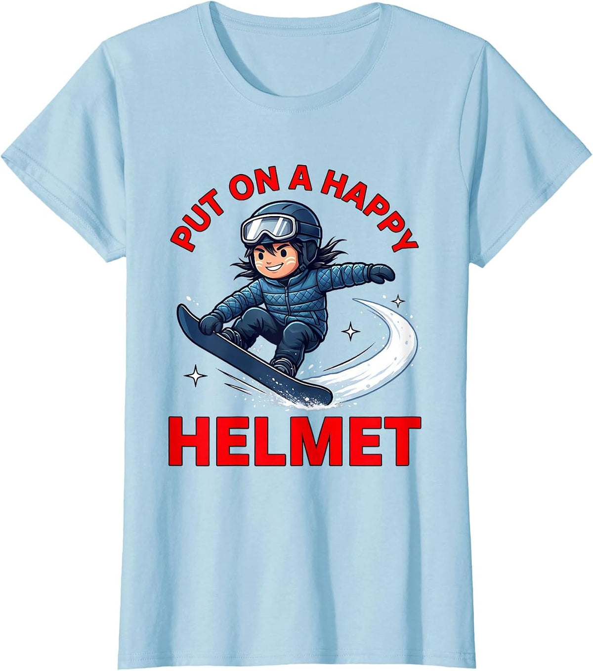 Women's PUT ON A HAPPY HELMET Funny Snowboarder Snow Sports Winter T-Shirt - Baby Blue