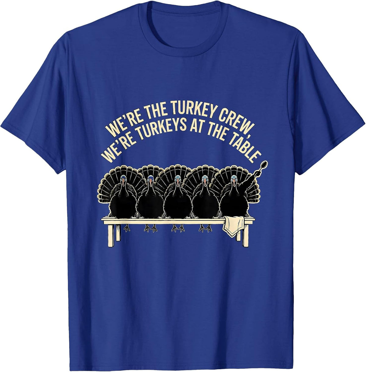 We're The Turkey Crew, We're Turkeys At The Table Family T-Shirt - Royal Blue