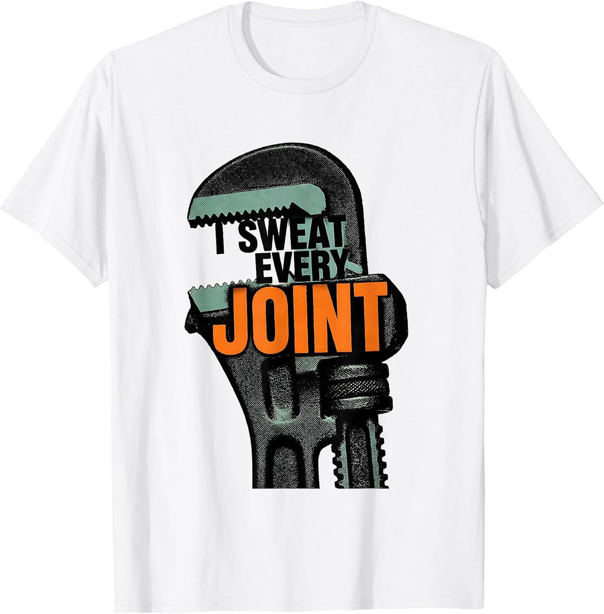Men's I Sweat Every Joint Funny Plumber Pipefitter Gift T-Shirt - White