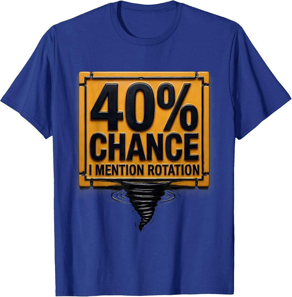 40% Chance I Mention Rotation Funny Storm Chaser Meteorology T-Shirt - Royal Blue