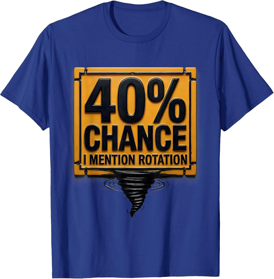 40% Chance I Mention Rotation Funny Storm Chaser Meteorology T-Shirt - Royal Blue