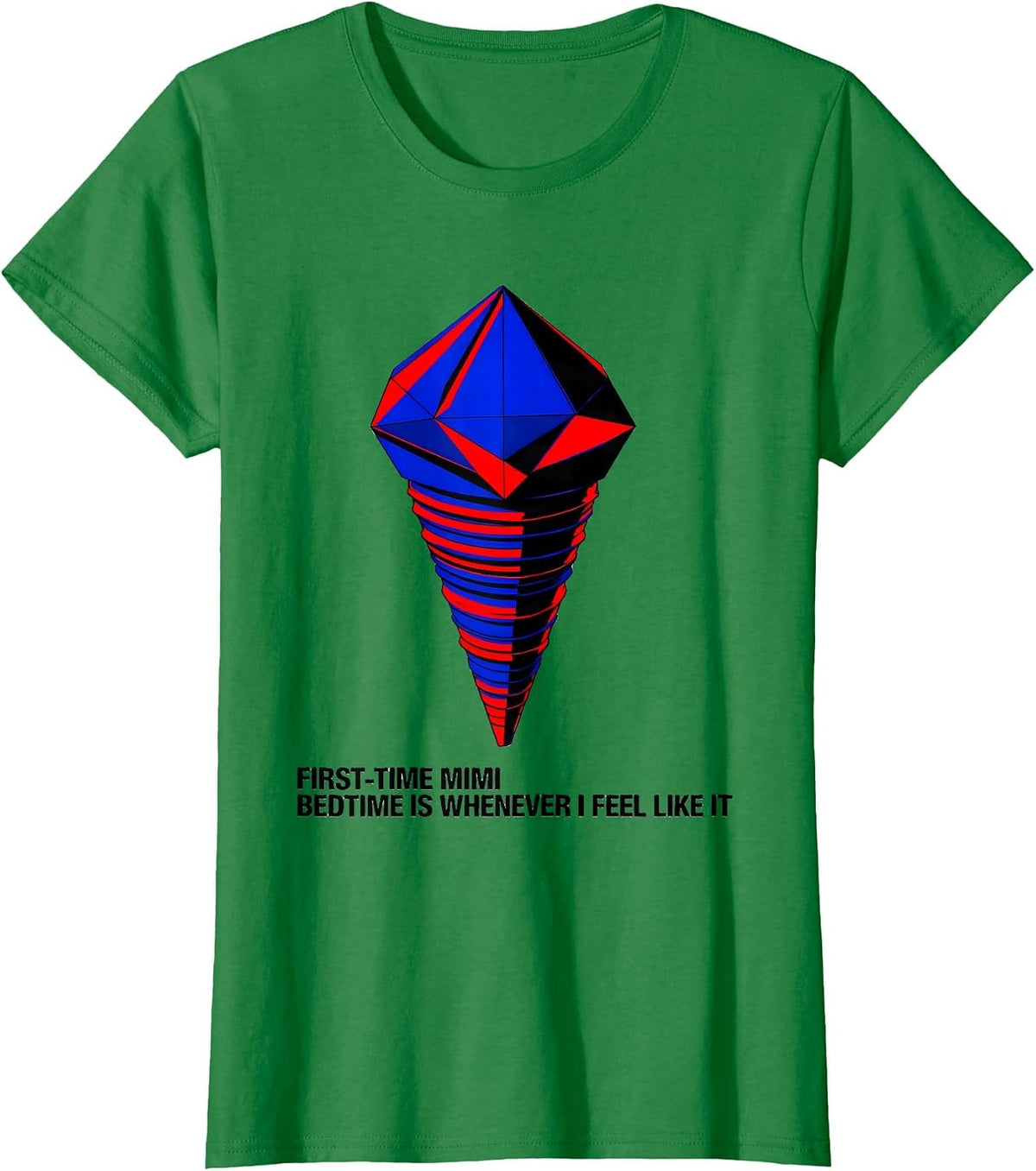 First-Time Mimi: Bedtime Is Whenever I Feel Like It Funny T-Shirt - Kelly Green