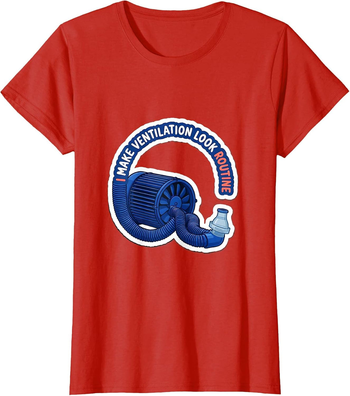 I Make Ventilation Look Routine Funny Respiratory Therapist T-Shirt - Red