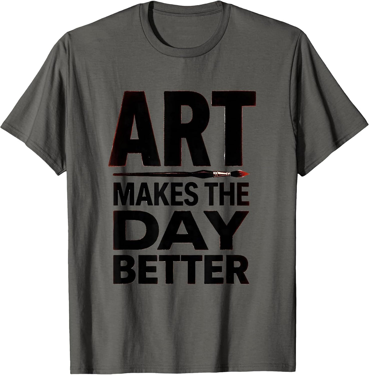 Art Makes The Day Better Funny Art Teacher Back To School T-Shirt - Asphalt Grey