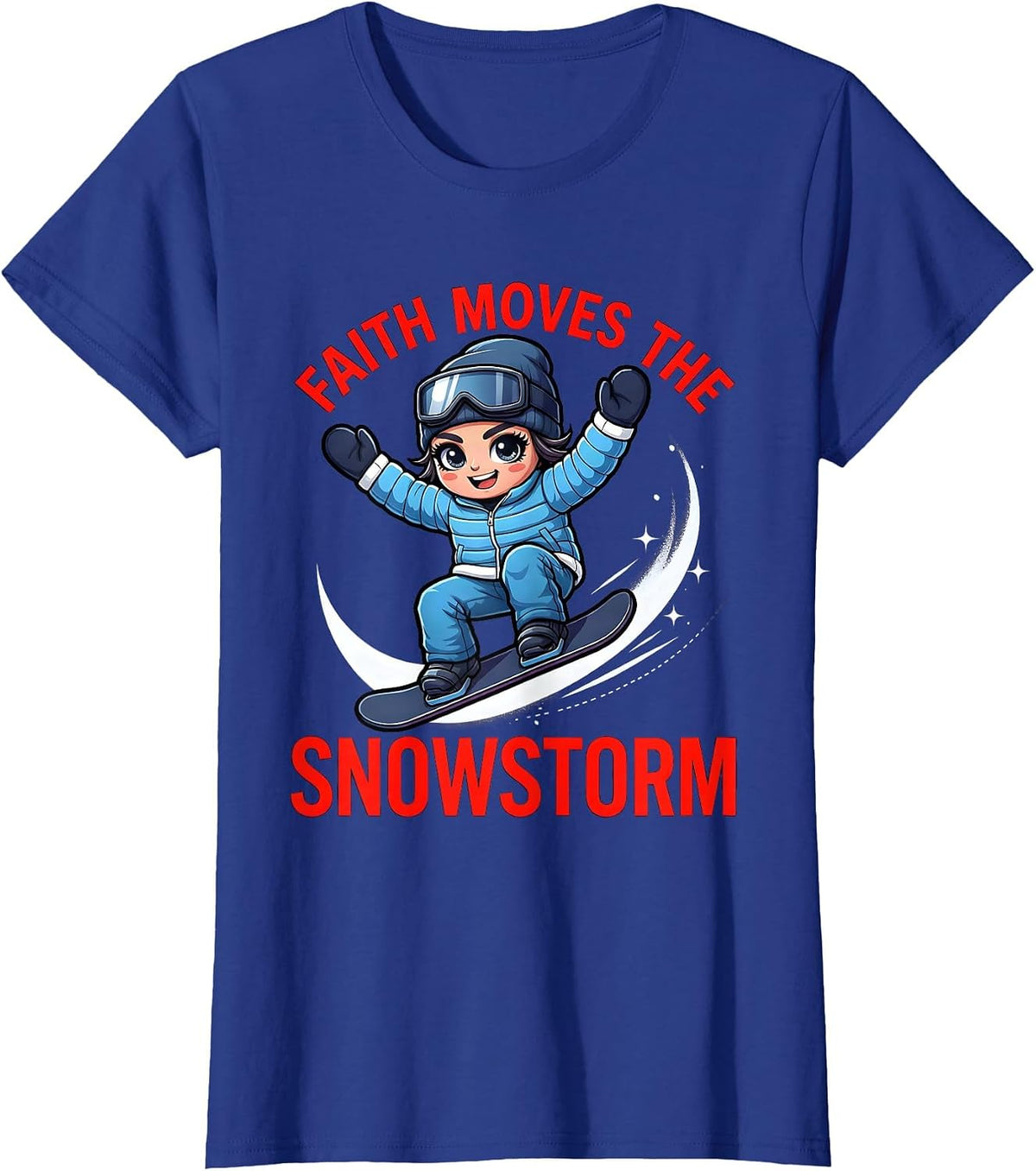Women's FAITH MOVES THE SNOWSTORM Funny Snowboarder Ski Season T-Shirt - Royal Blue