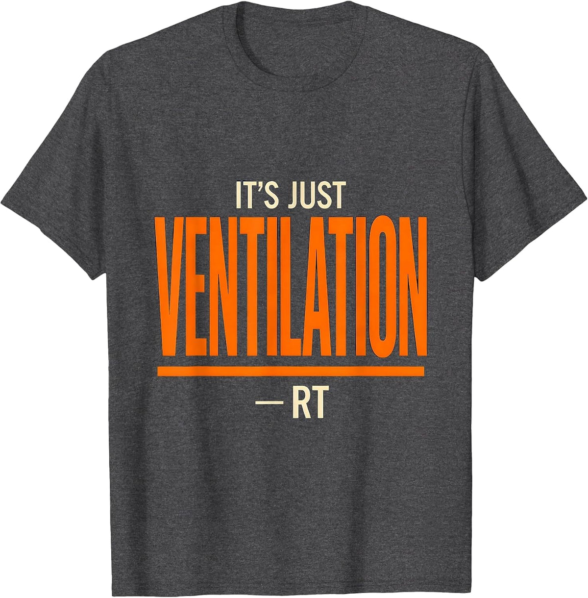 It's Just Ventilation RT Funny Respiratory Therapist Humor T-Shirt - Dark Heather Grey