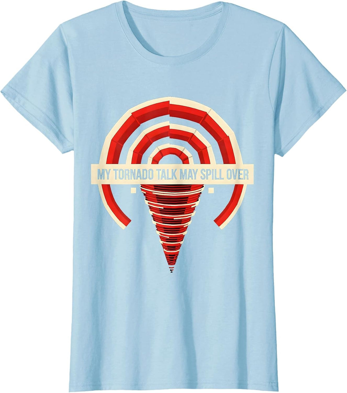 My Tornado Talk May Spill Over Funny Storm Chaser T-Shirt - Baby Blue