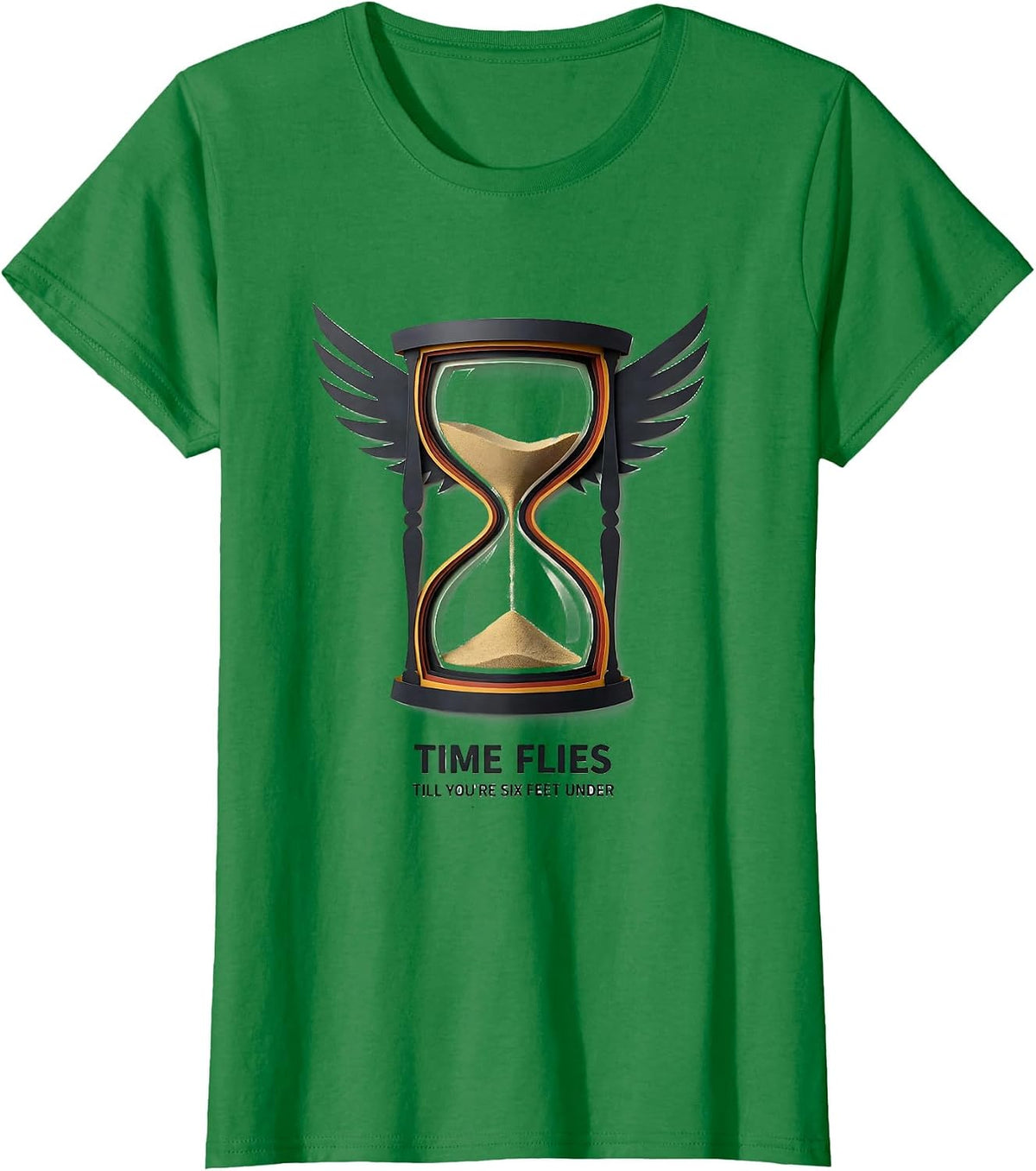Women's Time Flies Till You're Six Feet Under Dark Sarcastic Humor T-Shirt - Kelly Green