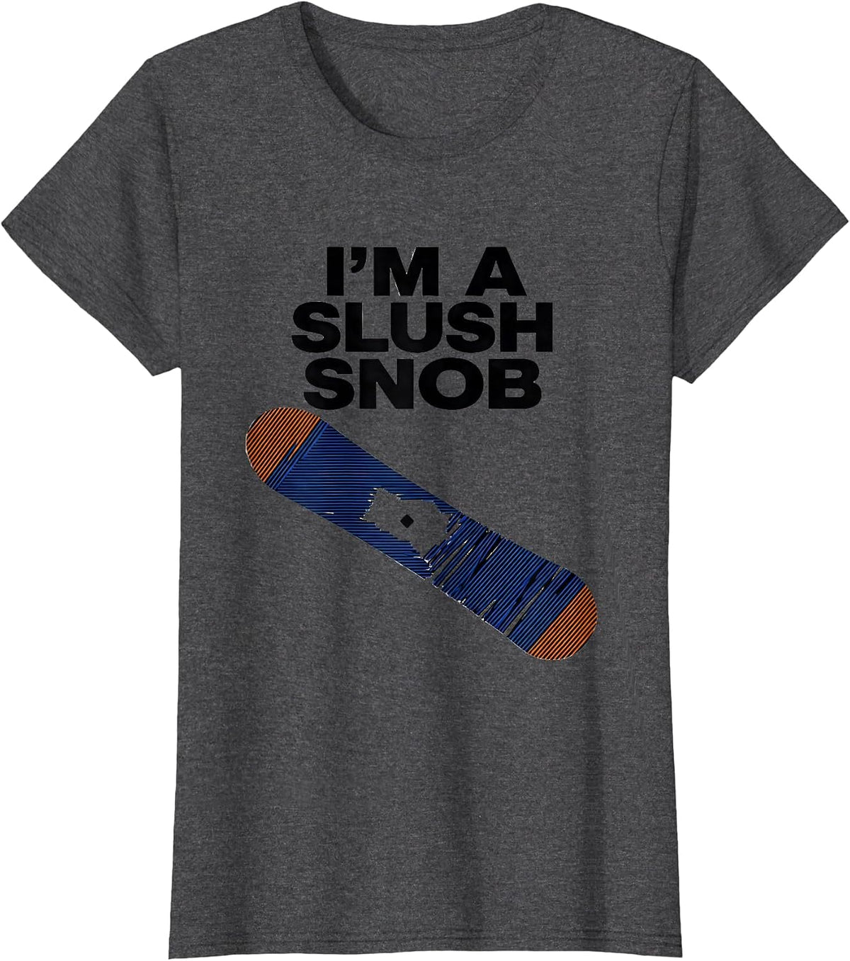 Women's I'm A Slush Snob Funny Snowboarder Ski Lover Winter Sports T-Shirt - Dark Heather Grey