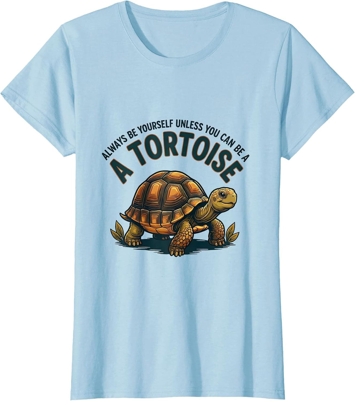 Always Be Yourself Unless You Can Be A Tortoise Funny T-Shirt - Baby Blue