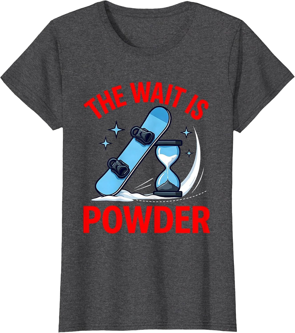 Women's THE WAIT IS POWDER Funny Snowboarder Skiing Snow Season T-Shirt - Dark Heather Grey