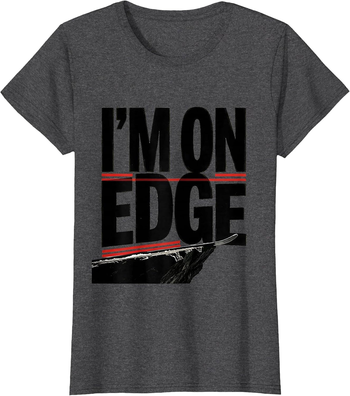 Women's I'm On Edge Funny Ski Snowboard Water Sports Rider Humor T-Shirt - Dark Heather Grey