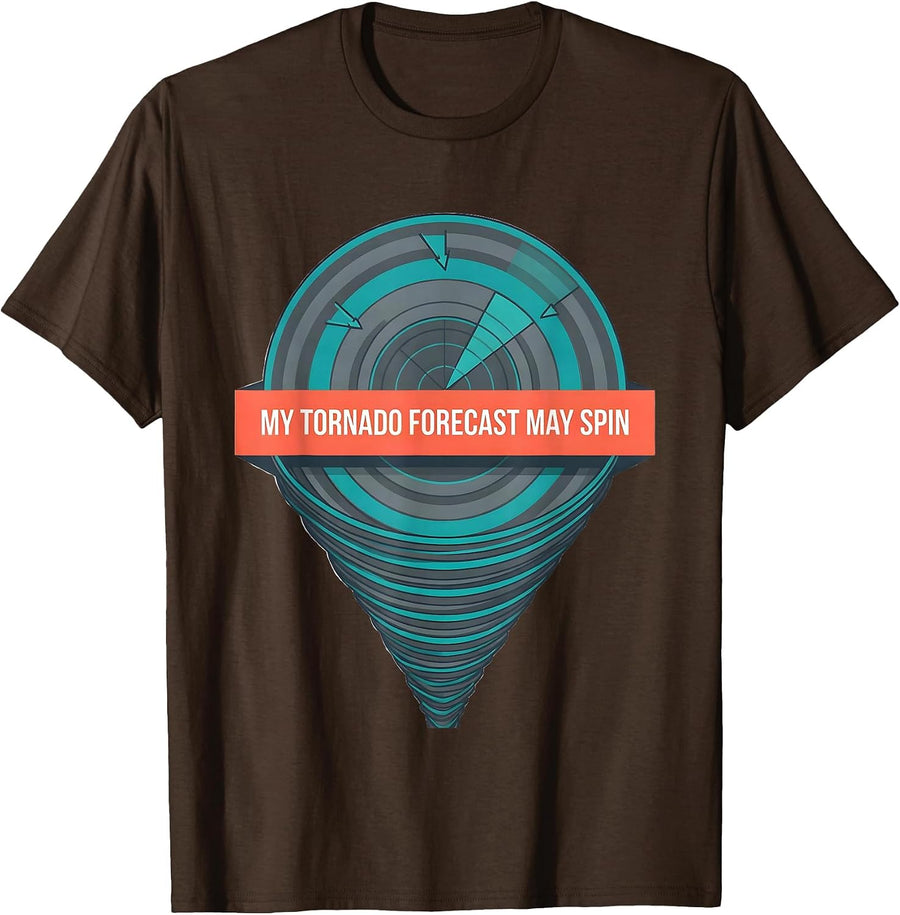 My Tornado Forecast May Spin Funny Storm Chaser Meteorology T-Shirt - Brown