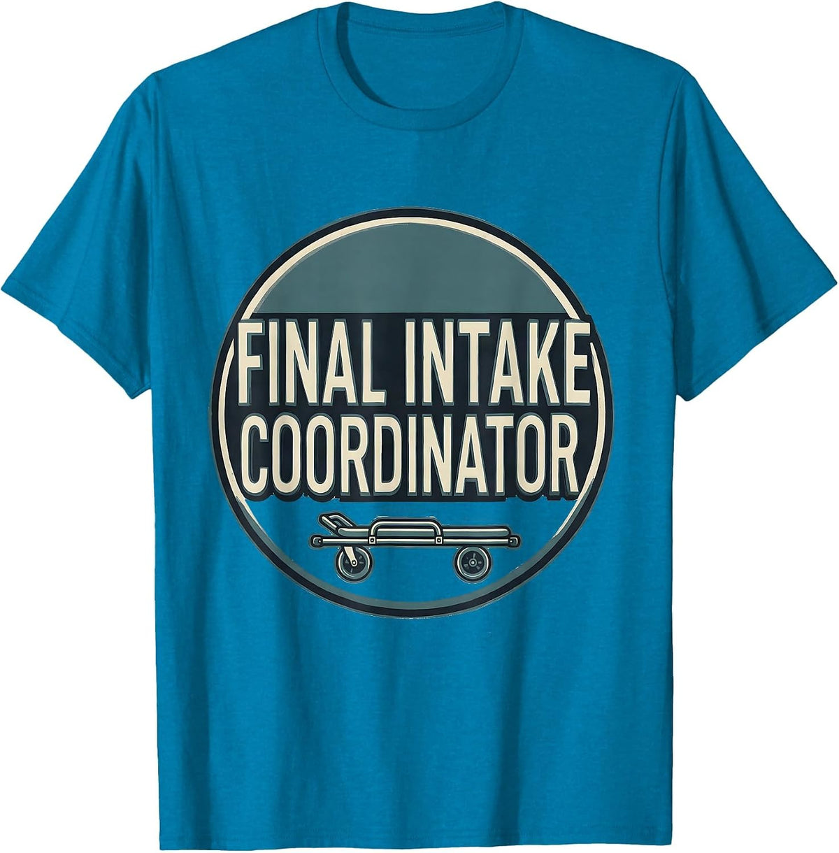 Final Intake Coordinator Dark Humor Sarcastic Mortician Gift T-Shirt - Sapphire Blue