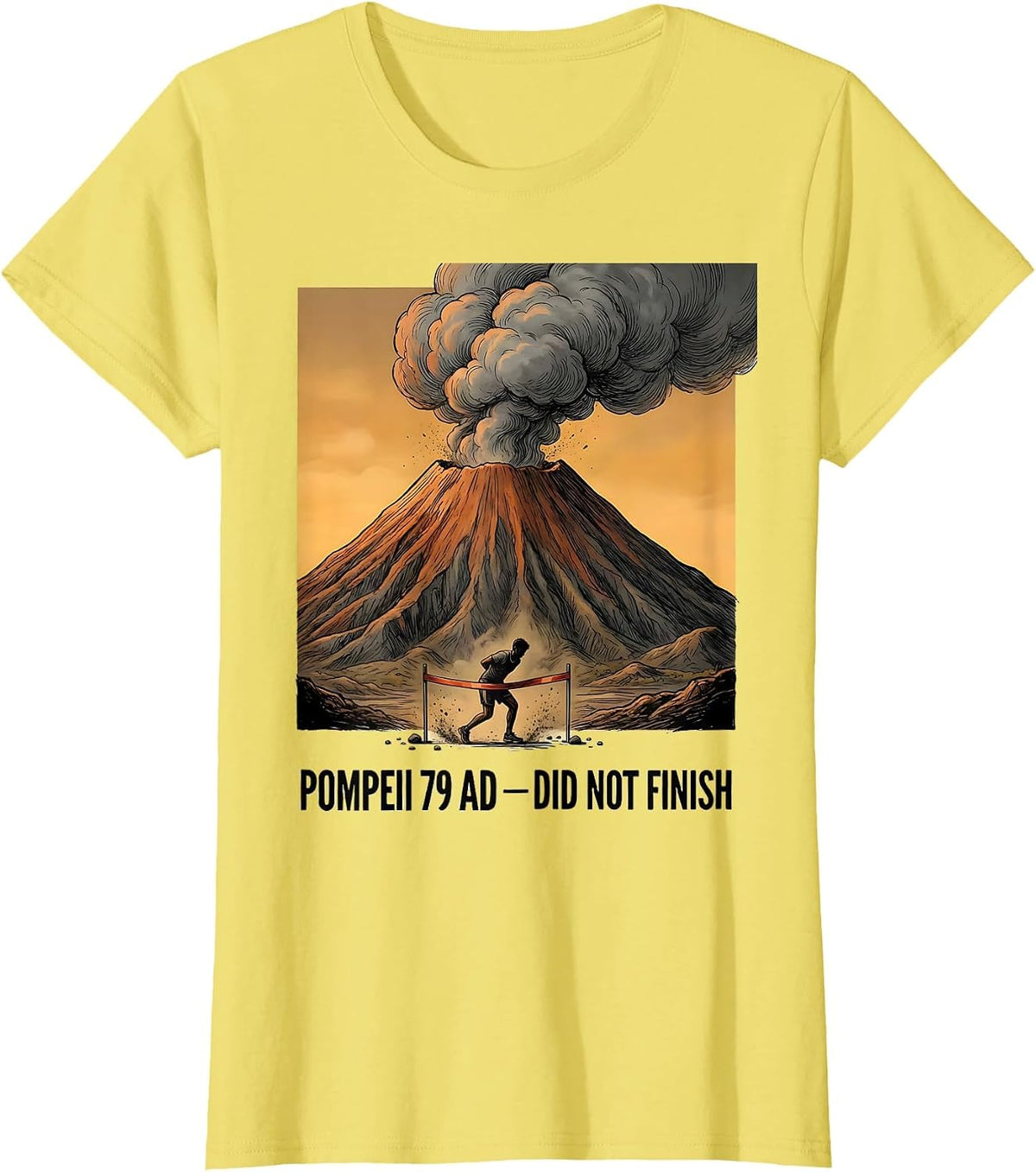 Pompeii 79 AD Did Not Finish Funny History Buff Geography T-Shirt - Lemon Yellow