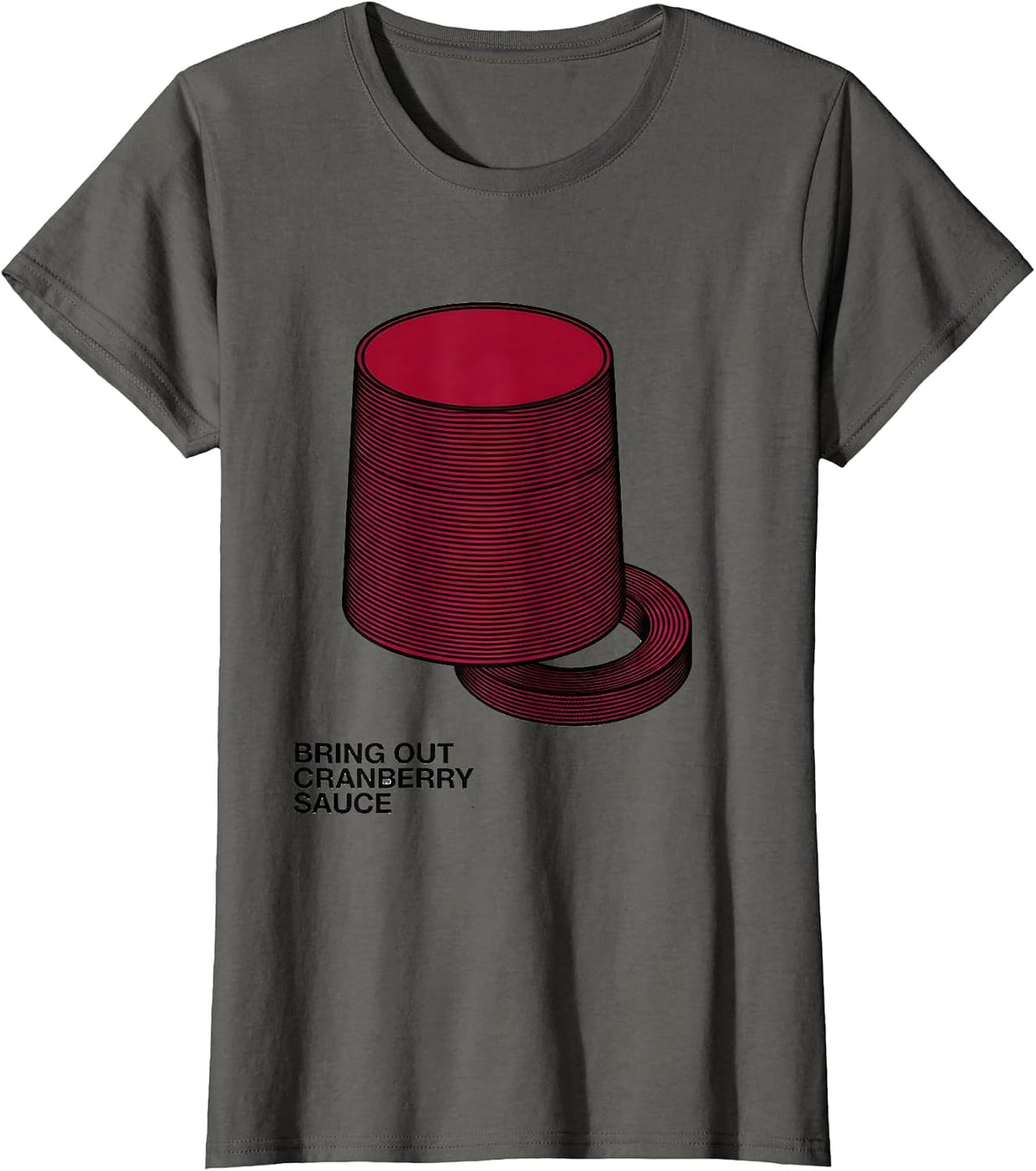 Women's Bring Out Cranberry Sauce Funny Thanksgiving Food Humor T-Shirt - Asphalt Grey
