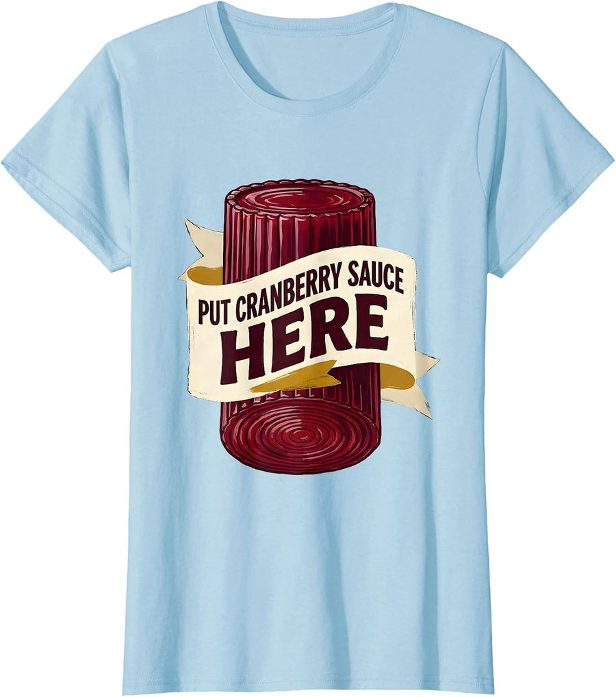 Women's Put Cranberry Sauce Here Funny Thanksgiving Food Humor T-Shirt - Baby Blue