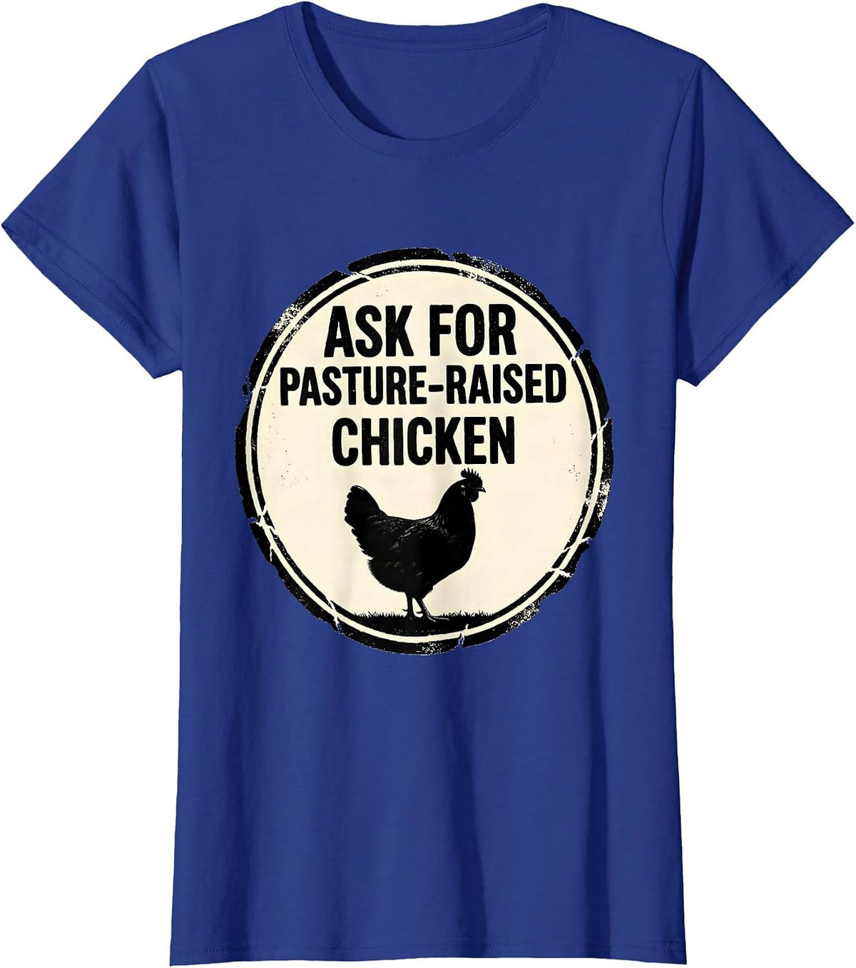Women's Ask For Pasture-Raised Chicken Funny Farm Life Farmer Gift T-Shirt - Royal Blue