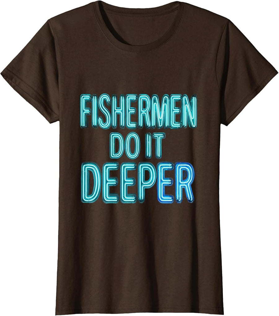 Women's Fishermen Do It Deeper Funny Fishing Design T-Shirt - Brown