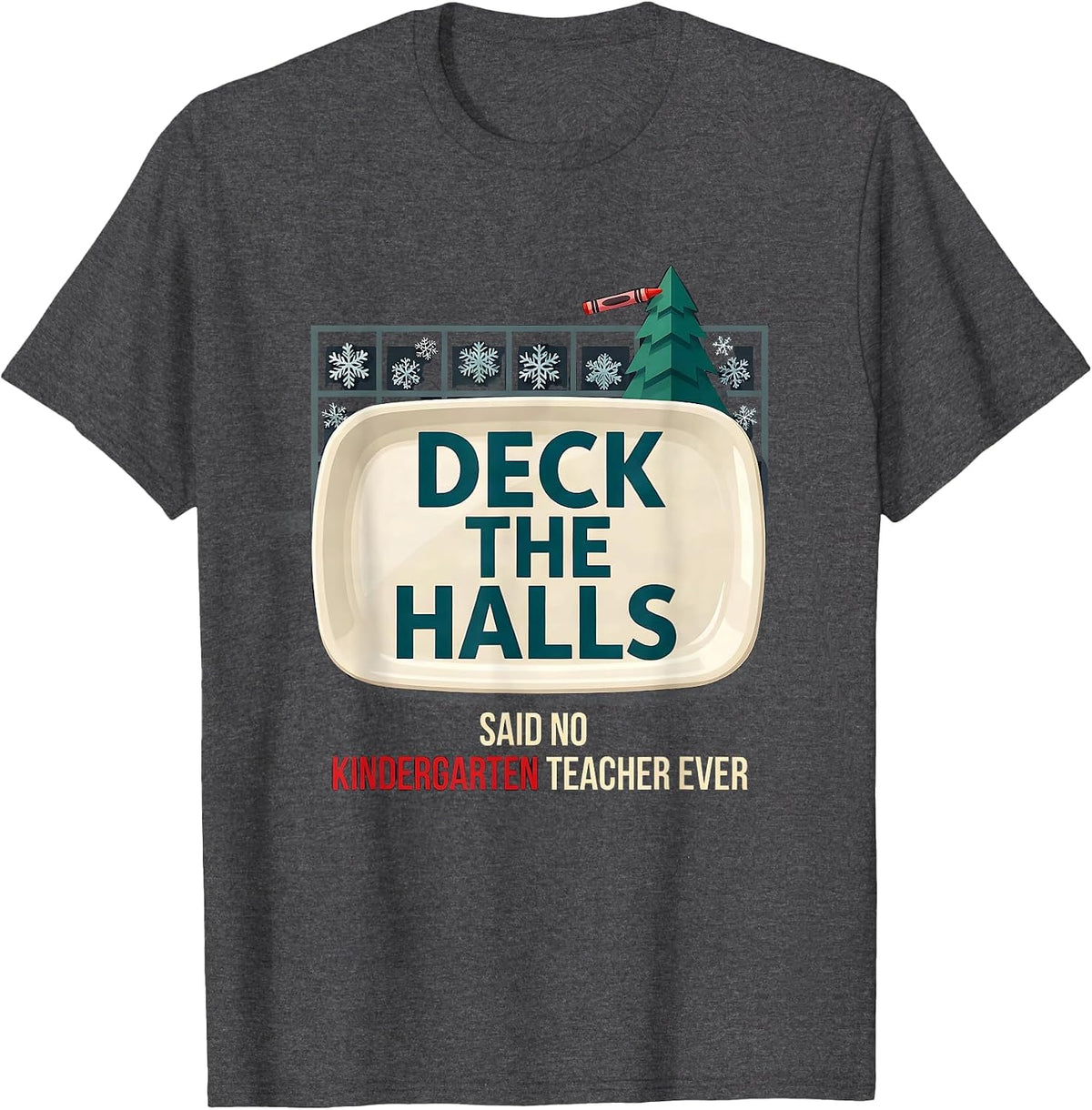 Men's Deck the Halls Said No Kindergarten Teacher Ever Funny T-Shirt - Dark Heather Grey
