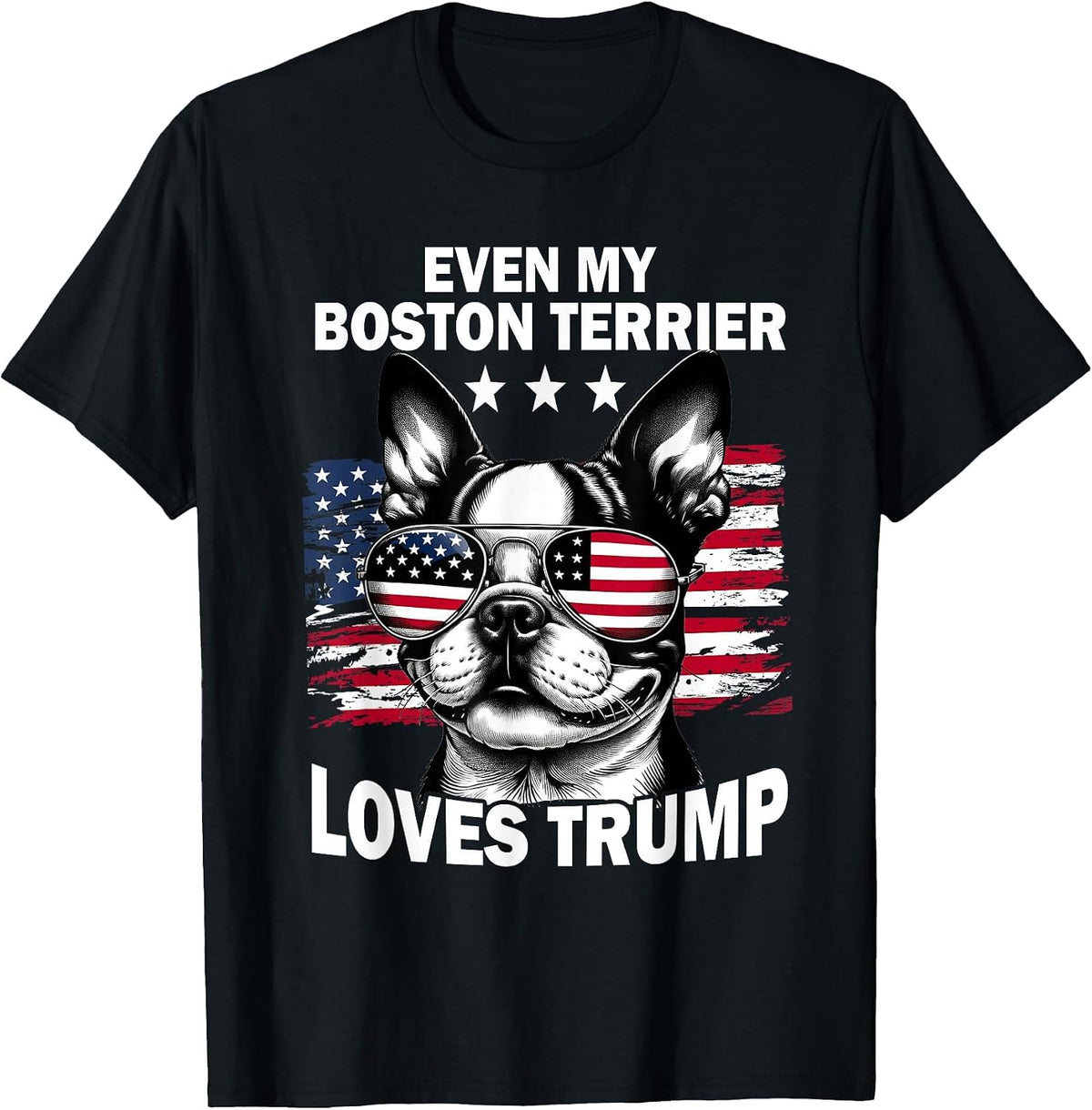 Even My Boston Terrier Loves Trump Trump Supporter Dog Lover T-Shirt - Black