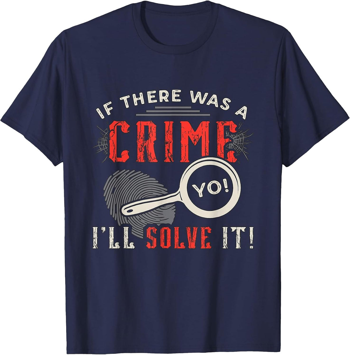 If There was A Crime Yo I'll Solve It Forensic Science CSI T-Shirt - Navy Blue