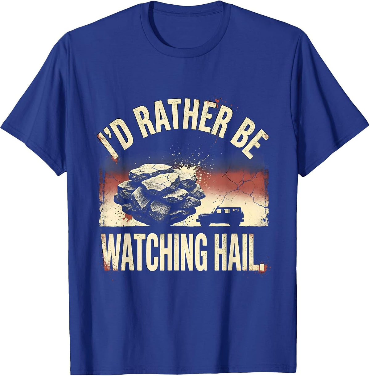I'd Rather Be Watching Hail Distressed Storm Chaser T-Shirt - Royal Blue
