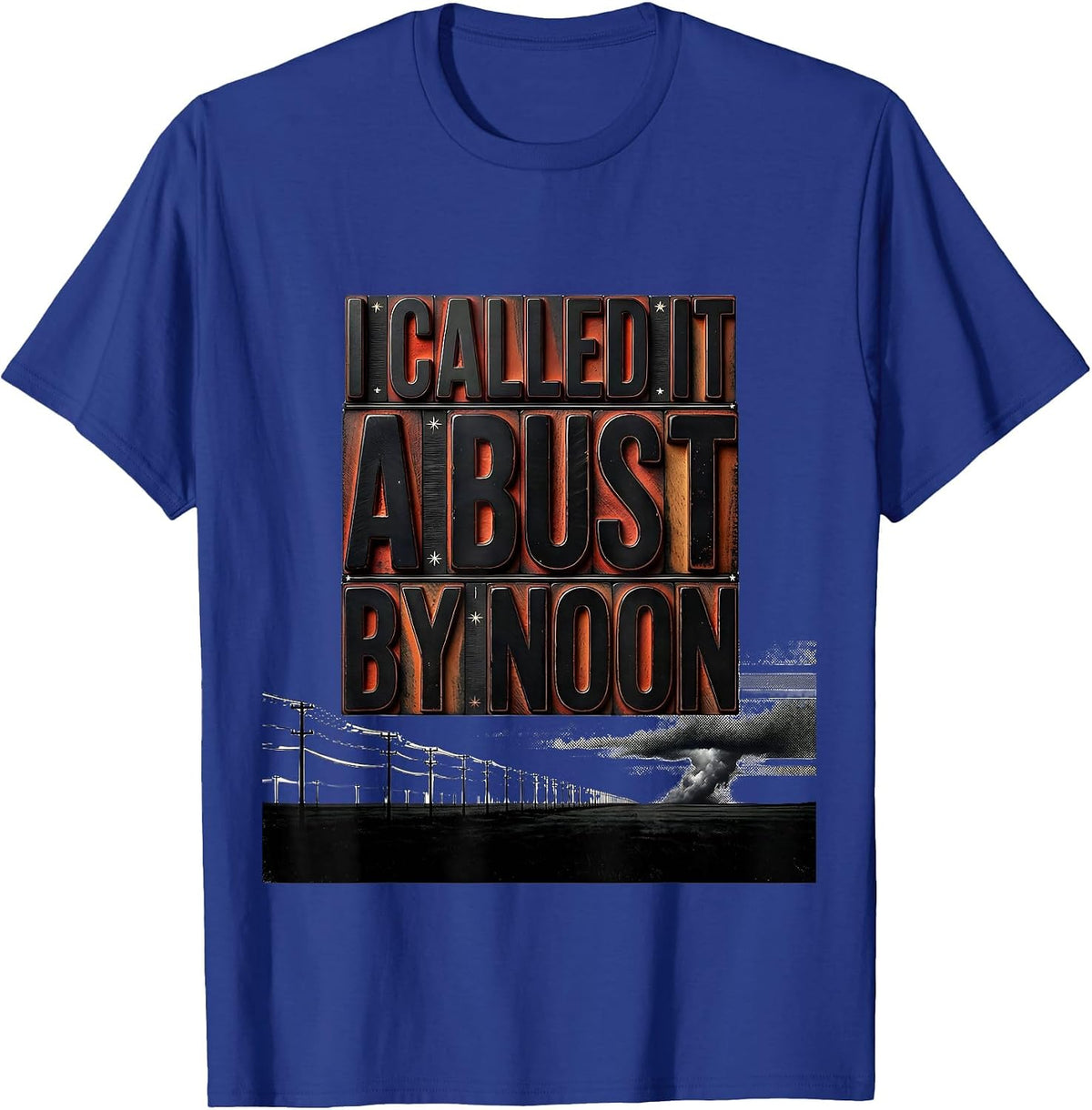 Men's I Called It A Bust By Noon Funny Storm Chaser Tornado T-Shirt - Royal Blue