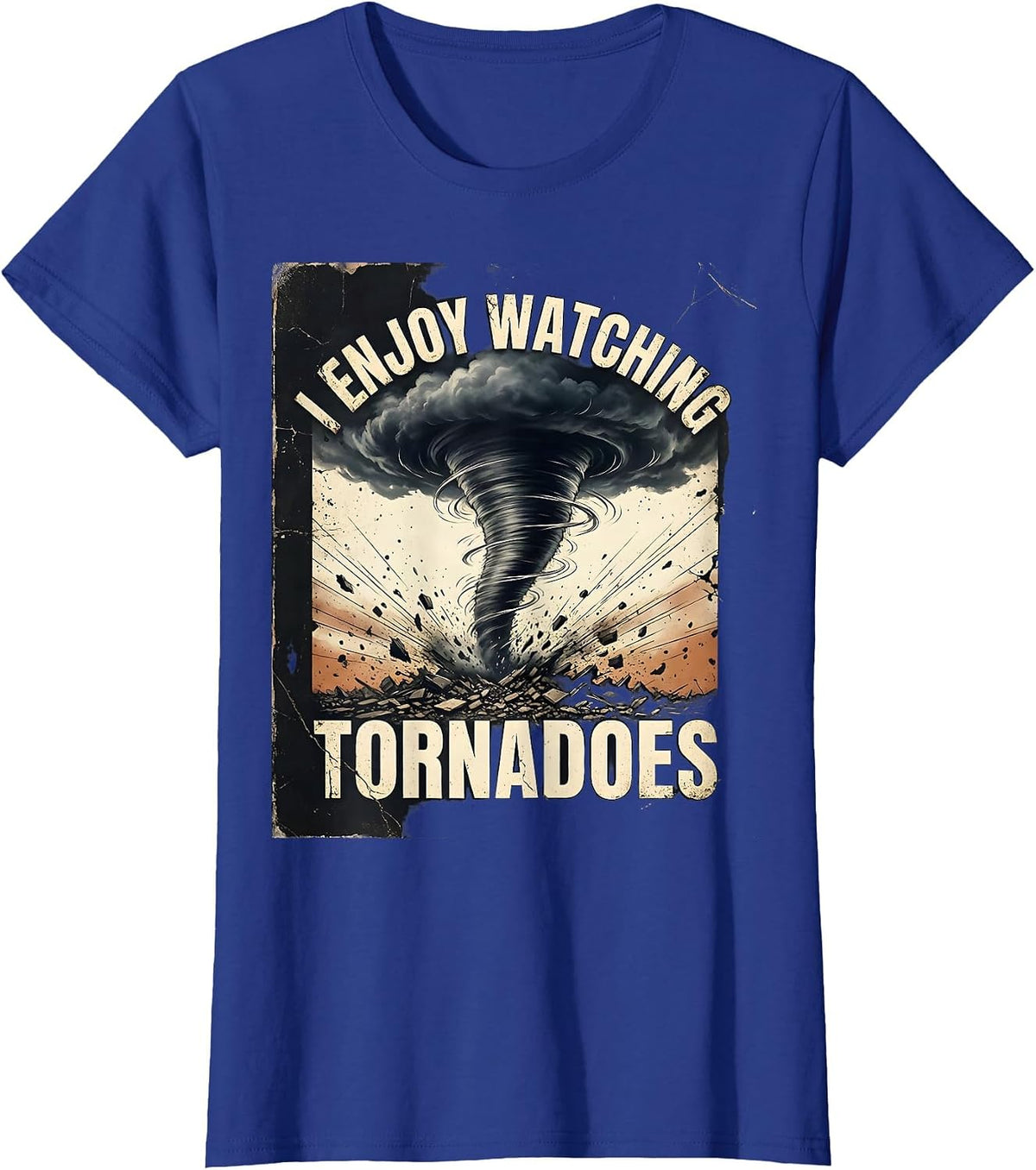 Women's I Enjoy Watching Tornadoes Distressed Funny Storm Chaser T-Shirt - Royal Blue