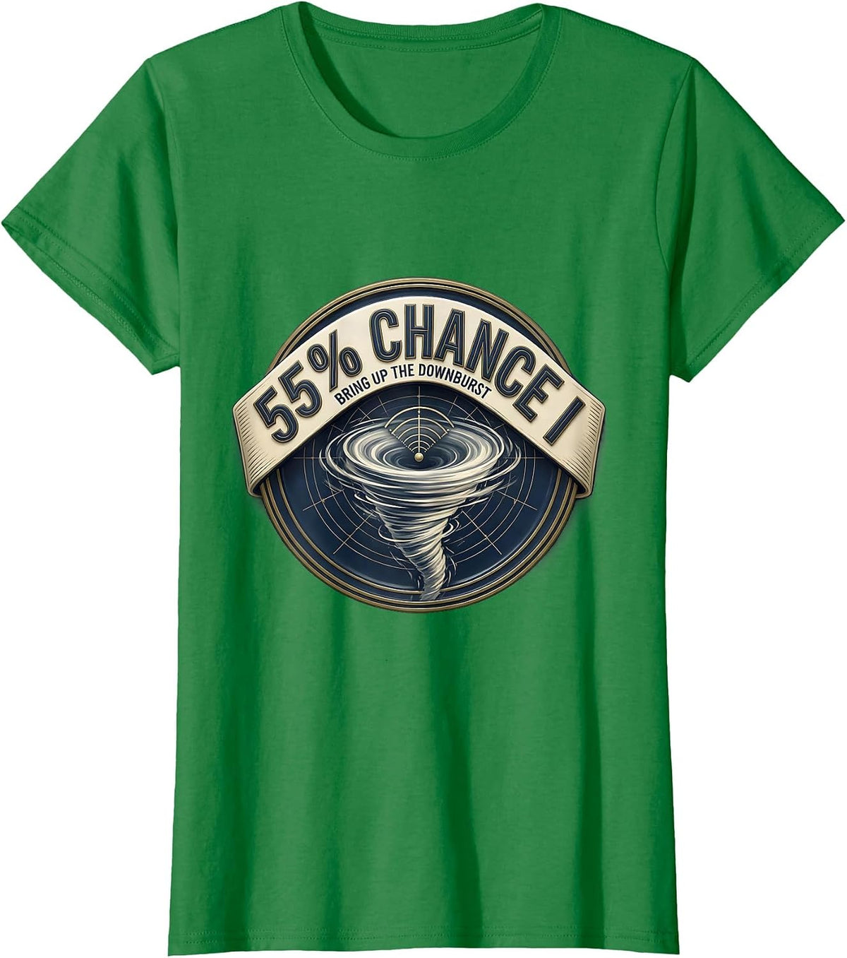 55% Chance I Bring Up The Downburst Funny Storm Chaser T-Shirt - Kelly Green