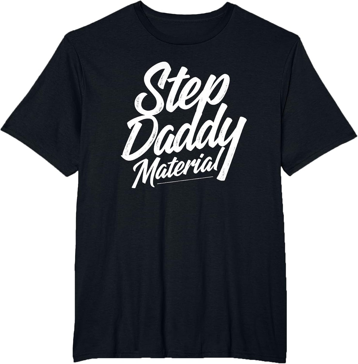 Step Daddy Material T-Shirt - Black