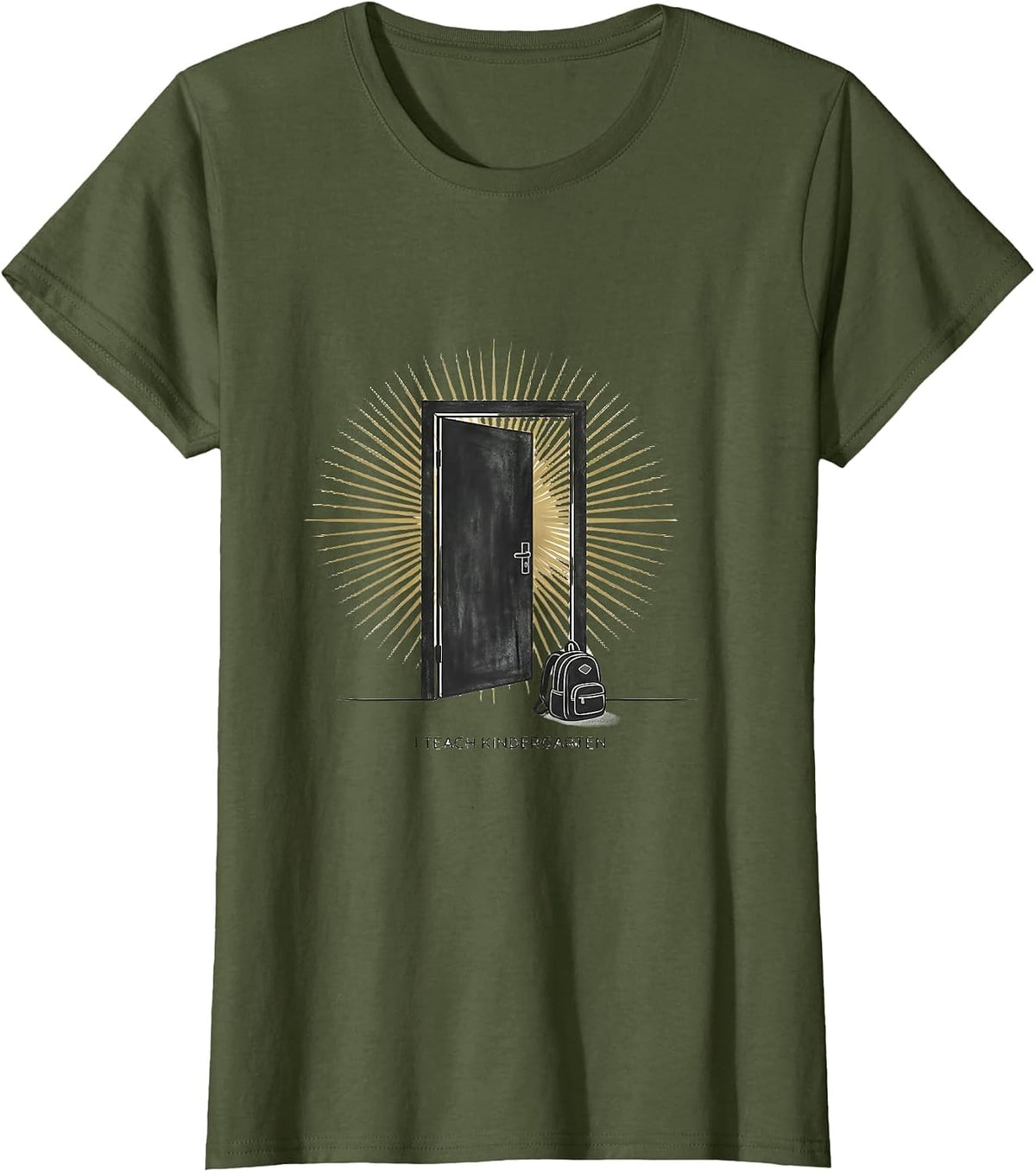 Women's I Teach Kindergarten Funny Teacher Appreciation Back T-Shirt - Olive Green