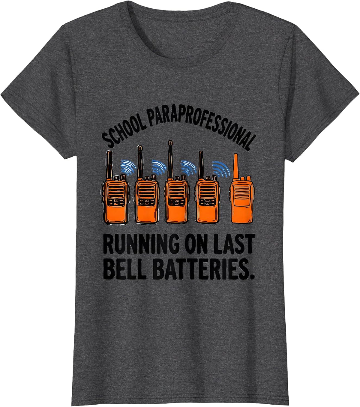 Women's School Paraprofessional, Running On Last Bell Batteries T-Shirt - Dark Heather Grey